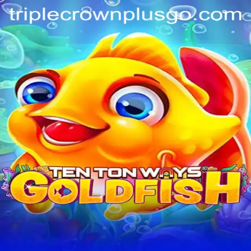 Discover the Exciting World of TenTonWaysGoldfish with TRIPLECROWNPLUS